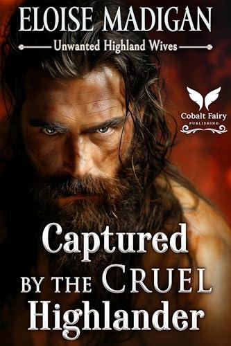Captured by the Cruel Highlander ( Unwanted Highlander Wives 1) by  Eloise Madigan