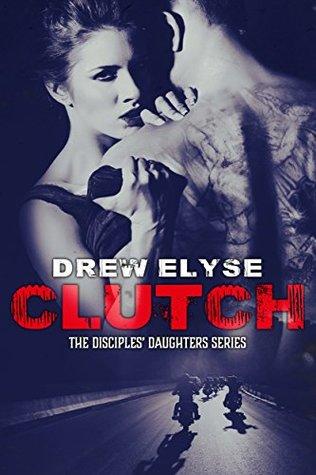 Clutch (Savage Disciples MC 1) by Drew Elyse 