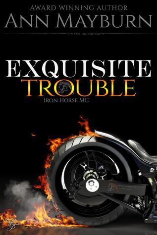 Exquisite Trouble (Iron Horse MC 1) by Ann Mayburn 