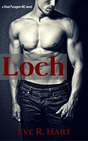 Loch (Steel Paragons MC 1) by Eve R. Hart 