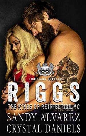 Riggs (The Kings of Retribution MC, Louisiana 1) by Crystal Daniels, Sandy Alvarez