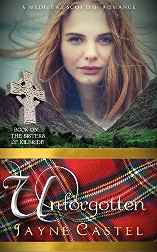 Unforgotten (The Sisters of Kilbride 1) by Jayne Castel 